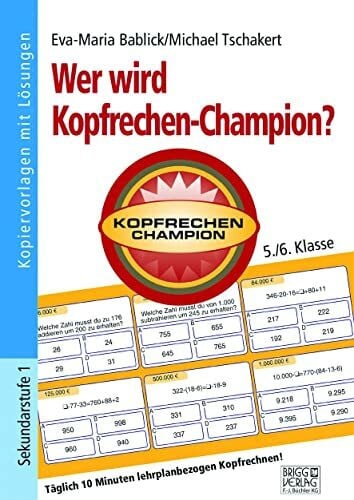 Bablick, Eva-Maria Wer wird Kopfrechen-Champion? 5./6. Klasse: Täglich 10 Minuten lehrplanbezogen Kopfrechnen!