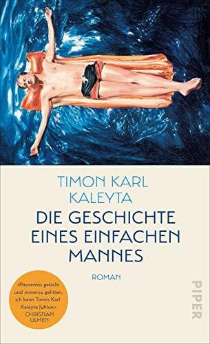Kaleyta, Timon Karl Die Geschichte eines einfachen Mannes: Roman | Shortlist »aspekte«-Literaturpreis und Literaturpreis Fulda 2021