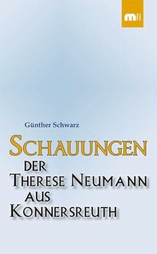 Schwarz, Günther Schauungen der Therese Neumann aus Konnersreuth