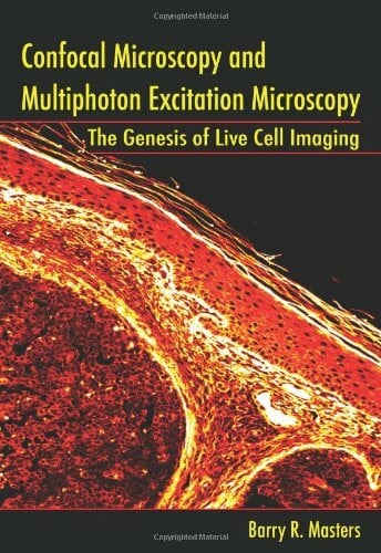 Masters, Barry R. Confocal Microscopy And Multiphoton Excitation Microscopy: The Genesis of Live Cell Imaging (Press Monographs)