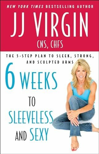 Virgin, JJ Six Weeks to Sleeveless and Sexy: The 5-Step Plan to Sleek, Strong, and Sculpted Arms