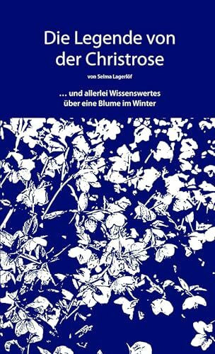 Franzos, Marie Die Legende von der Christrose: … und allerlei Wissenswertes über eine Blume im Winter