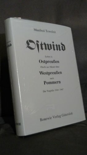 Teweleit, Manfred Ostwind: Leben in Ostpreussen - Flucht aus Memel über Westpreussen nach Pommern. Die Tragödie 1944-1947