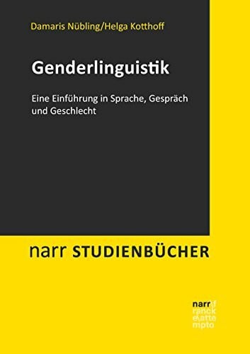 Helga Kotthoff Genderlinguistik: Eine Einführung in Sprache, Gespräch und Geschlecht (Narr Studienbücher)