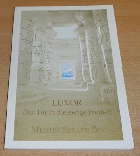 Bey, Serapis Luxor: Das Tor in die ewige Freiheit