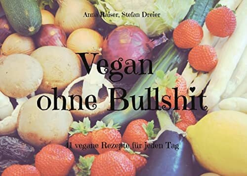 Dreier, Stefan Vegan ohne Bullshit: 41 vegane Rezepte für jeden Tag