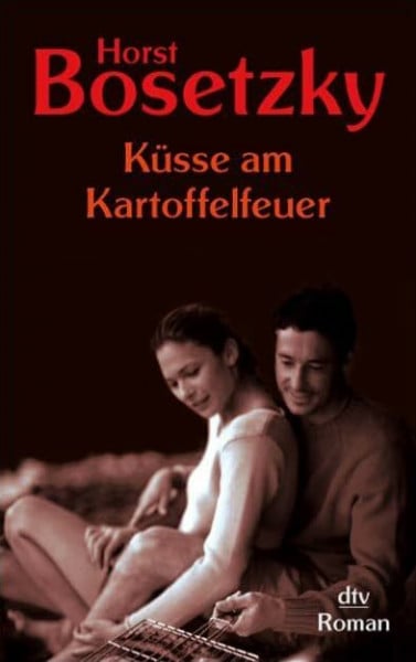 Bosetzky, Horst Küsse am Kartoffelfeuer: Roman (dtv Unterhaltung)