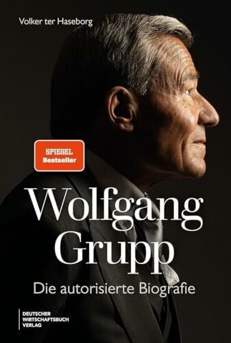ter Haseborg, Volker Wolfgang Grupp: Die autorisierte Biografie - Der Trigema-Chef und einer der größten deutschen Unternehmer spricht exklusiv über sein Leben, Erfolg. Mit großem vierfarbigem Bildteil