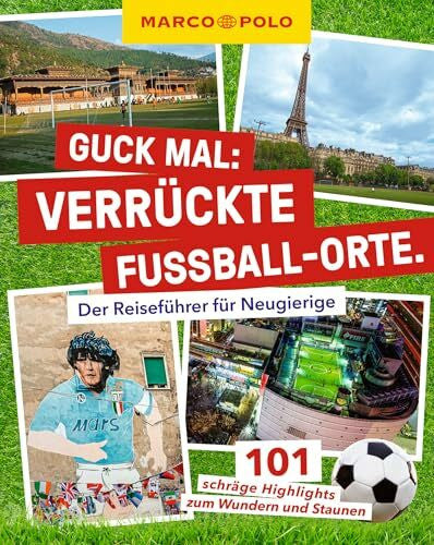 Sittig, Lars MARCO POLO Guck mal: Verrückte Fußball-Orte: Der Reiseführer für Neugierige. 101 schräge Highlights zum Wundern und Staunen