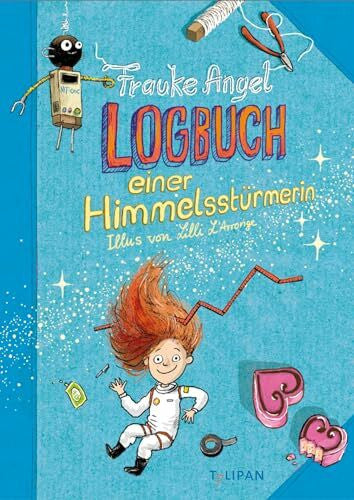 L’Arronge, Lilly Logbuch einer Himmelsstürmerin: Ein Lesevergnügen im Tagebuch-Stil: Frauke Angel erzählt witzig und authentisch, für Kinder ab 8 Jahren