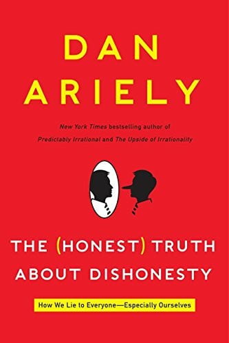 Ariely, Dan The Honest Truth About Dishonesty: How We Lie to Everyone---Especially Ourselves