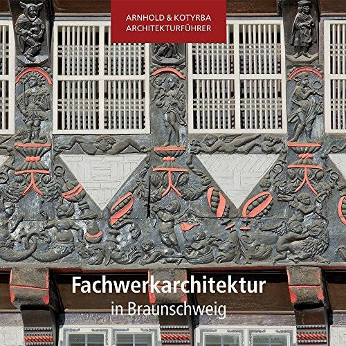 Kotyrba, Sándor Fachwerkarchitektur in Braunschweig (Arnhold & Kotyrba Architekturführer)
