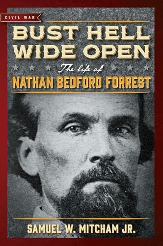 Mitcham Jr., Samuel W. Bust Hell Wide Open (Civil War Collection)