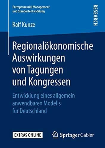 Kunze, Ralf Regionalökonomische Auswirkungen von Tagungen und Kongressen: Entwicklung eines allgemein anwendbaren Modells für Deutschland (Entrepreneurial Management und Standortentwicklung)