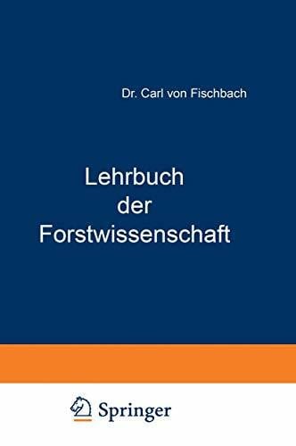 von Fischbach, Carl Lehrbuch der Forstwissenschaft: Für Forstmänner und Waldbesitzer