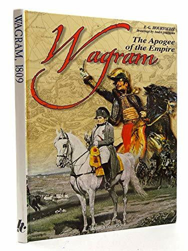 Hourtoulle, Francois Guy Wagram the Apogee of the Empire: At the Heyday of the Empire