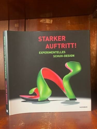 Grassi Museum für Angewandte Kunst (Hg.) Starker Auftritt!: Experimentelles Schuh-Design (Kerber Culture)