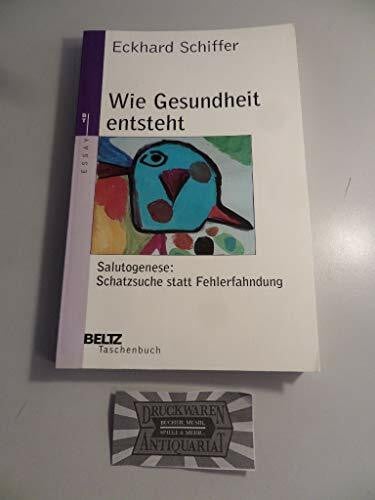 Schiffer, Eckhard Wie Gesundheit entsteht: Salutogenese: Schatzsuche statt Fehlerfahndung