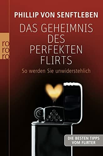 Senftleben, Phillip von Das Geheimnis des perfekten Flirts: So werden Sie unwiderstehlich