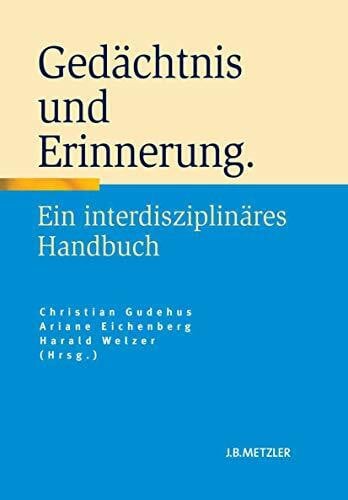 Eichenberg, Ariane Gedächtnis und Erinnerung: Ein interdisziplinäres Handbuch