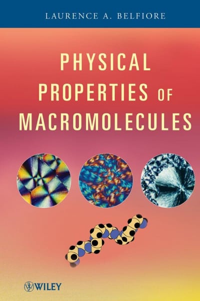 Belfiore, Laurence A. Physical Properties of Macromolecules