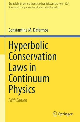Dafermos, Constantine M. Hyperbolic Conservation Laws in Continuum Physics: DE (Grundlehren der mathematischen Wissenschaften, 325)