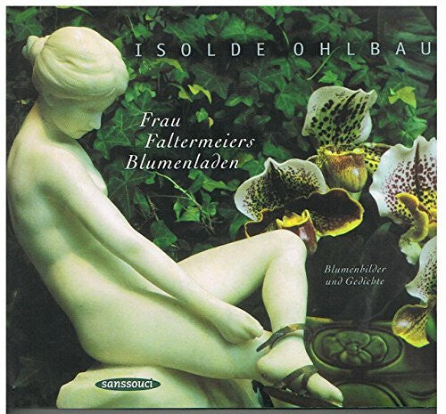 Ohlbaum, Isolde Frau Faltermeiers Blumenladen: Blumenbilder und Gedichte