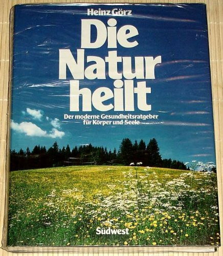 Görz, Heinz [Hrsg.] Die Natur heilt. Der moderne Gesundheitsratgeber für Körper und Seele
