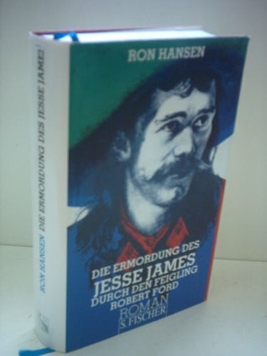 Hansen, Ron Die Ermordung des Jesse James durch den Feigling Robert Ford.