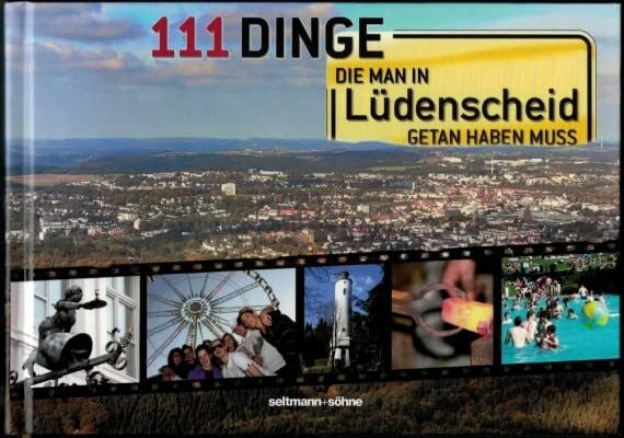Lüdenscheider Nachrichten (Hrsg) 111 Dinge die man in Lüdenscheid getan haben muss