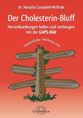 Natasha Campbell-McBride Der Cholesterin-Bluff: Herzerkrankungen heilen und vorbeugen mit der GAPS-Diät Natürliche Heilung von Atherosklerose, Angina, Bluthochdruck, ... peripherer arterieller Verschlusskrankheit