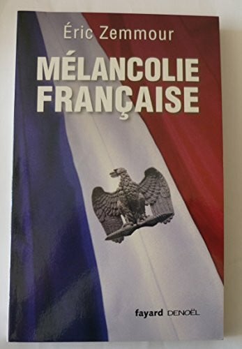 Zemmour, Éric Mélancolie française: L' histoire de France. Racontée par Éric Zemmour