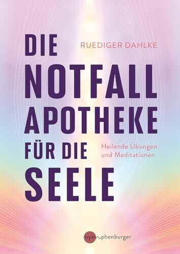 Dahlke, Ruediger Die Notfallapotheke für die Seele: Heilende Übungen und Meditationen