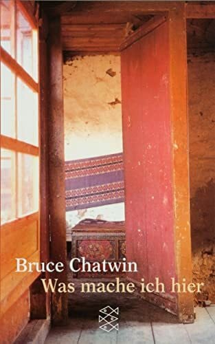 Chatwin, Bruce Was mache ich hier