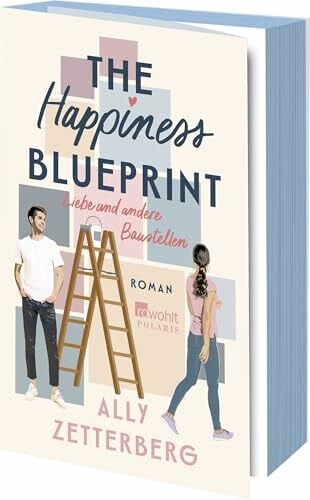 Petroll, Nora The Happiness Blueprint: Liebe und andere Baustellen | Romantic Comedy | Limitierte Auflage mit farbig gestaltetem Buchschnitt