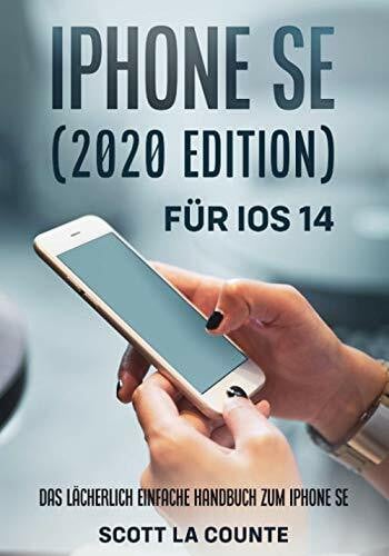 La Counte, Scott iPhone SE (2020 Edition) Für iOS 14: Das Lächerlich Einfache Handbuch Zum Iphone Se