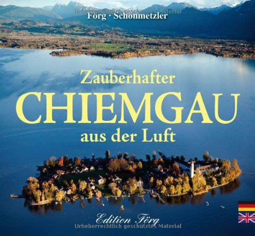 Klaus G. Förg / Klaus Schönmetzler Zauberhafter Chiemgau aus der Luft: Deutsch-Englisch
