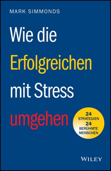 Reit, Birgit Wie die Erfolgreichen mit Stress umgehen: 24 Strategien - 24 berühmte Menschen