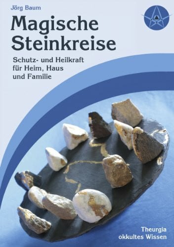 Baum, Jörg Magische Steinkreise: Schutz und Heilkraft für Heim, Haus und Familie