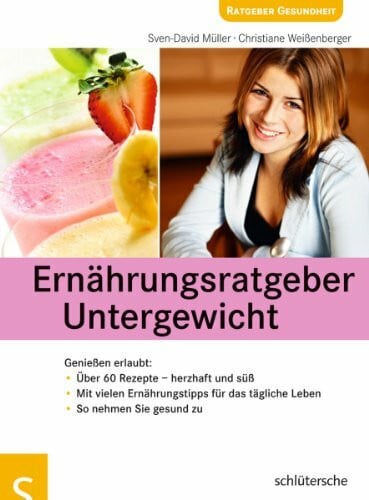 Weißenberger, Christiane Ernährungsratgeber Untergewicht: Genießen erlaubt: Über 60 Rezepte - herzhaft und süß, Mit vielen Ernährungstipps für das tägliche Leben, So nehmen Sie gesund zu