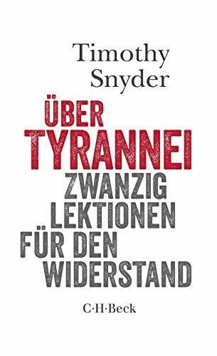 Snyder, Timothy Über Tyrannei: Zwanzig Lektionen für den Widerstand: 20 Lektionen für den Widerstand (Beck Paperback)