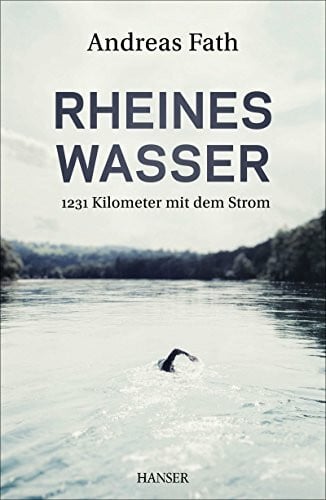 Fath, Andreas Rheines Wasser: 1231 Kilometer mit dem Strom