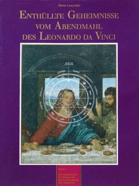 Lozynski, Horst Enthüllte Geheimnisse vom Abendmahl des Leonardo da Vinci: Band I: Die Apostel und der kosmische Entwicklungsweg des Menschen