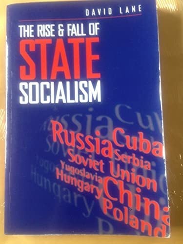 Lane, David Stuart The Rise and Fall of State Socialism: Industrial Society and the Socialist State