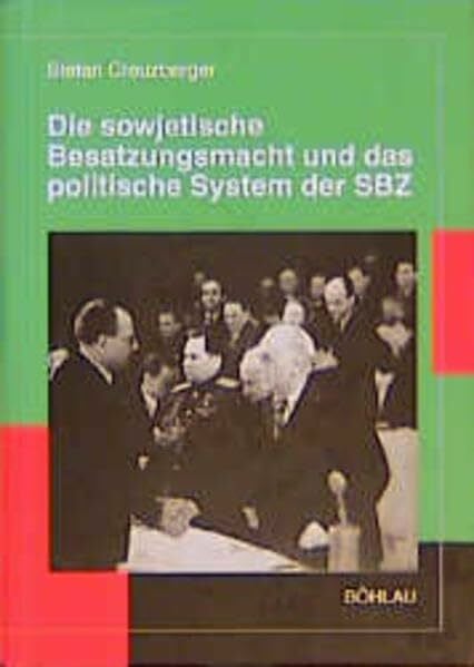 Creuzberger, Prof. Dr. Stefan Die sowjetische Besatzungsmacht und das politische System der SBZ (Schriften des Hannah-Arendt-Instituts für Totalitarismusforschung)