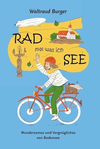 Appel, Sarah RAD mal was ich SEE: Wundersames und Vergnügliches vom Bodensee