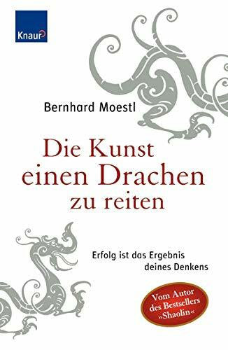 Moestl, Bernhard Die Kunst, einen Drachen zu reiten: Erfolg ist das Ergebnis deines Denkens