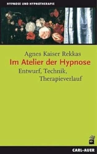 Kaiser Rekkas, Agnes Im Atelier der Hypnose: Entwurf, Technik, Therapieverlauf (Hypnose und Hypnotherapie)