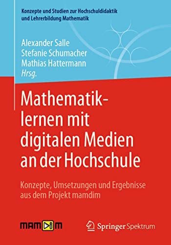 Hattermann, Mathias Mathematiklernen mit digitalen Medien an der Hochschule: Konzepte, Umsetzungen und Ergebnisse aus dem Projekt mamdim (Konzepte und Studien zur Hochschuldidaktik und Lehrerbildung Mathematik)