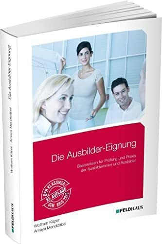 Mendizábal, Amaya Die Ausbilder-Eignung: Basiswissen für Prüfung und Praxis der Ausbilder/innen